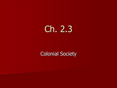 Ch. 2.3 Colonial Society. Economy Economy –New England  Religious & hard working –Puritan ethic  Small farms –Rocky soil was not easy to farm  Small.