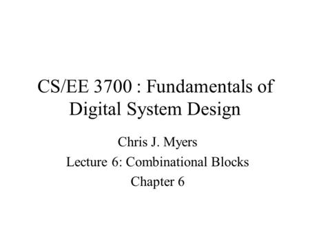 CS/EE 3700 : Fundamentals of Digital System Design