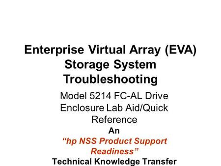 Model 5214 FC-AL Drive Enclosure Lab Aid/Quick Reference An “hp NSS Product Support Readiness” Technical Knowledge Transfer (“TNT”) Enterprise Virtual.