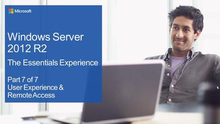 Windows Server 2012 R2 The Essentials Experience Part 7 of 7 User Experience & Remote Access.