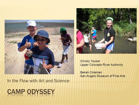 In the Flow with Art and Science Christy Youker Upper Colorado River Authority Bekah Coleman San Angelo Museum of Fine Arts.