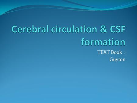 Cerebral circulation & CSF formation