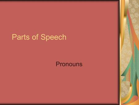 Parts of Speech Pronouns. Basic Definition A pronoun is a word that is used in place of a noun or another pronoun. Most pronouns have an antecedent An.