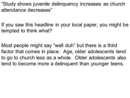 “Study shows juvenile delinquency increases as church attendance decreases” If you saw this headline in your local paper, you might be tempted to think.