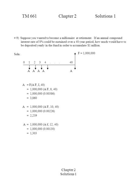 Chapter 2 Solutions 1 TM 661Chapter 2 Solutions 1 # 9) Suppose you wanted to become a millionaire at retirement. If an annual compound interest rate of.