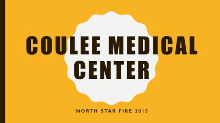 COULEE MEDICAL CENTER NORTH STAR FIRE 2015. INITIAL CALL: AUGUST 19 TH, 2015 Our Charge nurse was contacted by Mid Valley hospital at approximately.