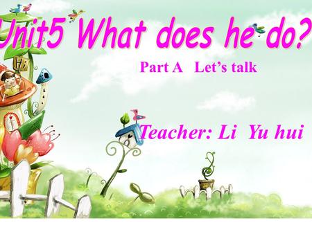 Part A Let’s talk Teacher: Li Yu hui 学习目标 1. 掌握单词： doctor, teacher, driver, businessman, head teacher, cleaner, writer, singer, dancer, football player.