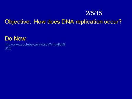 2/5/15 Objective: How does DNA replication occur? Do Now:  S1f0.