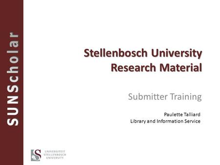 Stellenbosch University Research Material Submitter Training Paulette Talliard Library and Information Service.