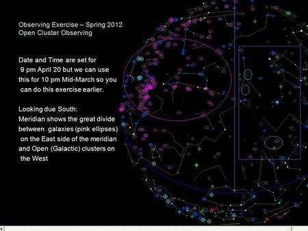 Observing Exercise – Spring 2012 Open Cluster Observing Date and Time are set for 9 pm April 20 but we can use this for 10 pm Mid-March so you can do this.