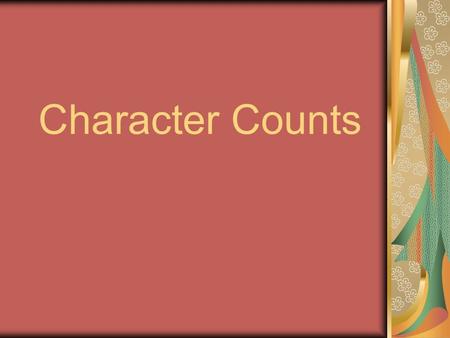 Character Counts. Responsibility Do what you are supposed to do. Persevere; keep on trying! Always do your best. Use self-control; be self-disciplined.