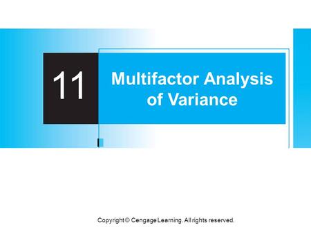 Copyright © Cengage Learning. All rights reserved. 11 Multifactor Analysis of Variance.