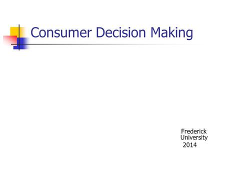 Consumer Decision Making Frederick University 2014.