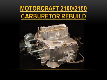 MOTORCRAFT 2100/2150 CARBURETOR REBUILD. Step 1: Locate carb I.D. tag, Write down info to purchase correct rebuild kit.