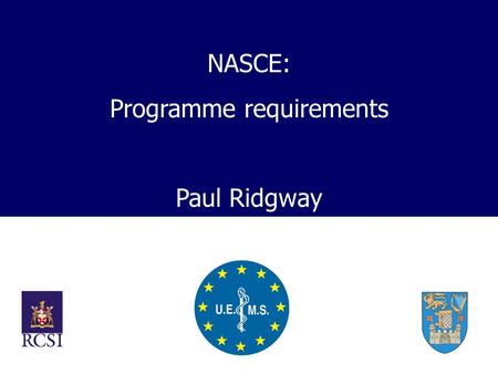 NASCE: Programme requirements Paul Ridgway. Need for NASCE? Cost of Skills training Pressures for training outside service hours Pressures for training.