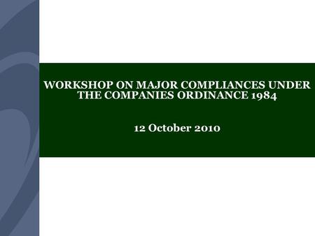 Securities and Exchange Commission of Pakistan WORKSHOP ON MAJOR COMPLIANCES UNDER THE COMPANIES ORDINANCE 1984 12 October 2010.