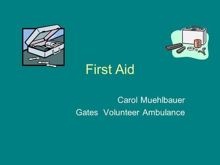 First Aid Carol Muehlbauer Gates Volunteer Ambulance.