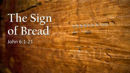 The Sign of Bread John 6:1-21. Moses & Hunger Numbers 11:13-15 “Where am I to get meat to give to all this people? For they weep before me and say, ‘Give.