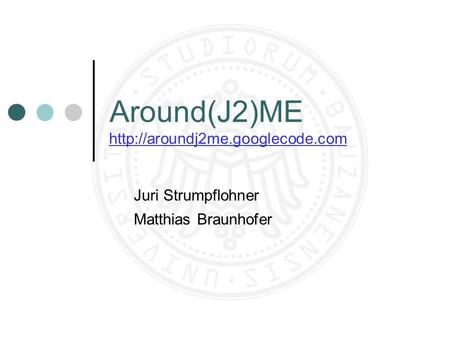 Around(J2)ME Juri Strumpflohner Matthias Braunhofer