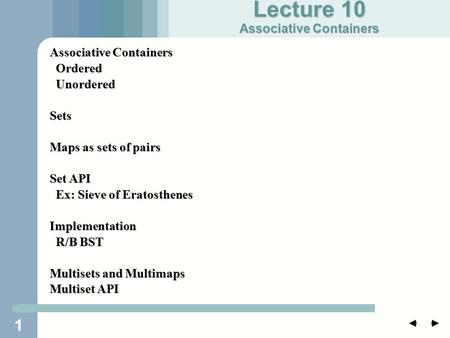 1 Associative Containers Ordered Ordered Unordered UnorderedSets Maps as sets of pairs Set API Ex: Sieve of Eratosthenes Ex: Sieve of EratosthenesImplementation.