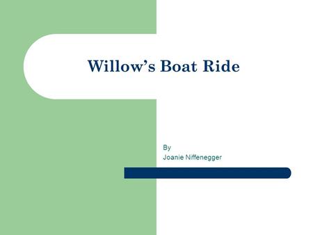 Willow’s Boat Ride By Joanie Niffenegger.