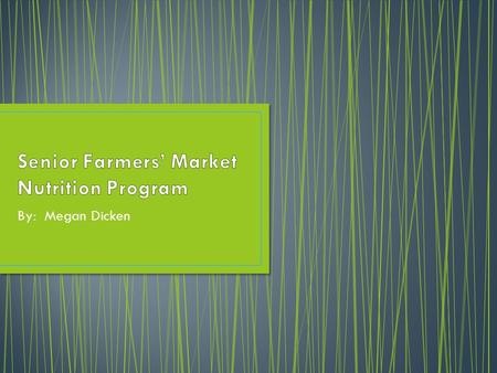 By: Megan Dicken. Providing healthy food options to low income seniors.