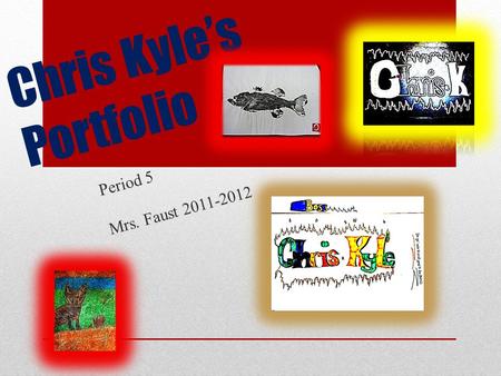 Chris Kyle’s Portfolio Period 5 Mrs. Faust 2011-2012.