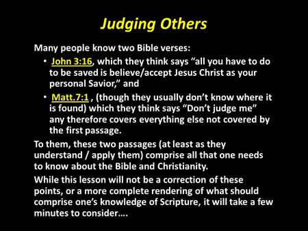 Judging Others Many people know two Bible verses: