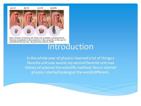 Introduction In the whole year of physics I learned a lot of things y favorite unit was sound, my second favorite unit was history of science/ the scientific.