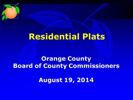 Residential Plats Orange County Board of County Commissioners August 19, 2014.