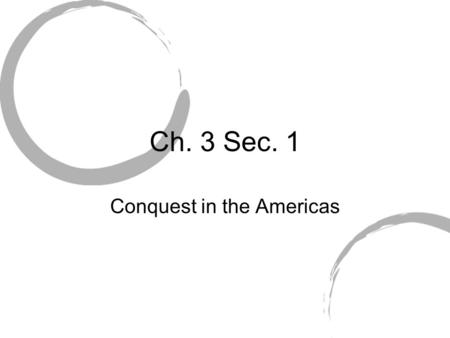 Ch. 3 Sec. 1 Conquest in the Americas. Columbus 1492, landed in the islands now called West Indies Drastic, far reaching consequences Tainos - first natives.