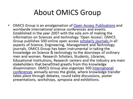 About OMICS Group OMICS Group is an amalgamation of Open Access Publications and worldwide international science conferences and events. Established in.