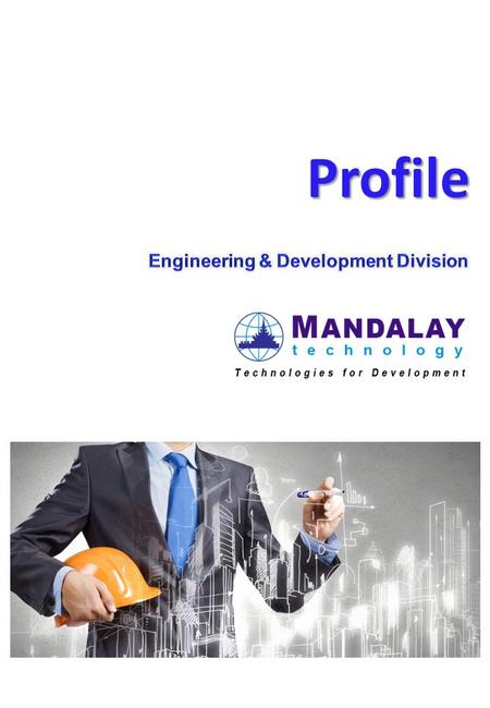 Profile. The Company Mandalay Technology is the leading technology and engineering company in Myanmar with energetic and capable people providing innovative.