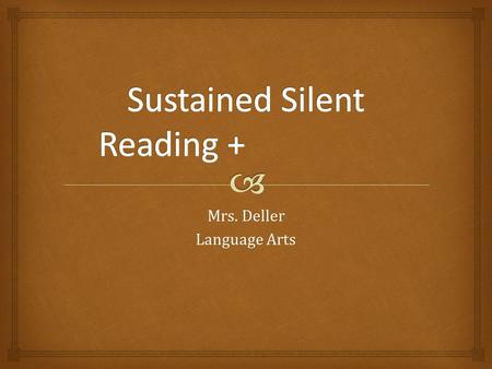 Mrs. Deller Language Arts.   Reading: -Twice per week (sometimes more depending on the week) at the beginning of the hour -Five-to-ten minute intervals,