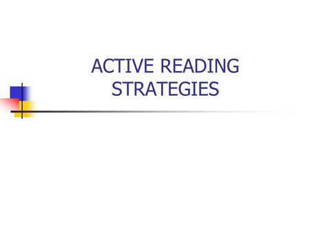 ACTIVE READING STRATEGIES. Active reading strategies aim to: Engage students with their reading through practical activities, increasing their reading.