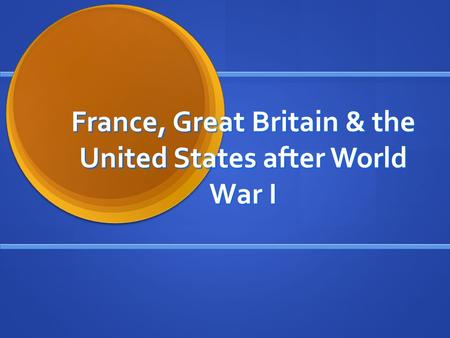 France, Great Britain & the United States after World War I.