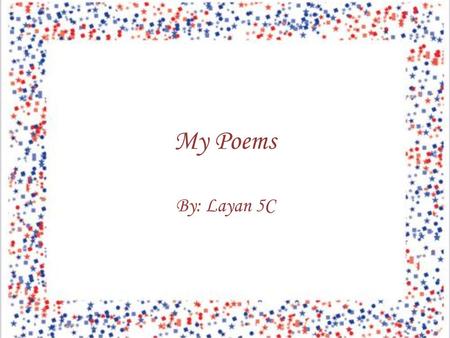 My Poems By: Layan 5C Contents Couplet Poem A Bite In The Night Couplet PoemA Bite In The Night Opposite Poem Simile Poem Limerick Diamonte Poem Haiku.