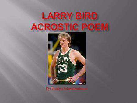 By: Bradyn Schwabenbauer. L- Loves his family. A- Attended Indiana University. R- Respects other players. R- Role model to young basketball players. Y-