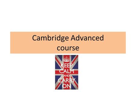 Cambridge Advanced course. Homework for next time Unit 3 & 4 Sites to practise:  https://www.teachers.cambridgeesol. org/ts/