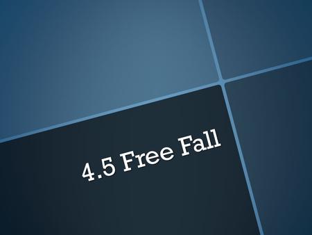 4.5 Free Fall. Falling Objects Imagine there is no air resistance and that gravity is the only thing affecting a falling object. An object moving under.