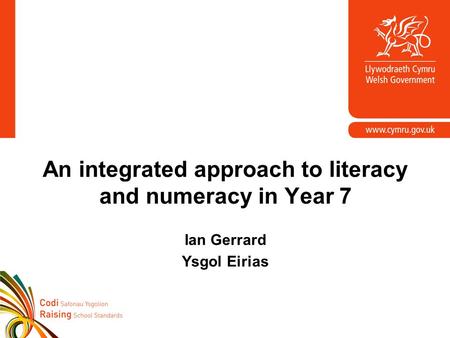 An integrated approach to literacy and numeracy in Year 7 Ian Gerrard Ysgol Eirias.