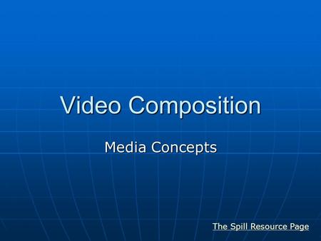 Video Composition Media Concepts The Spill Resource Page.