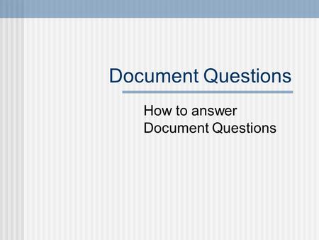 Document Questions How to answer Document Questions.