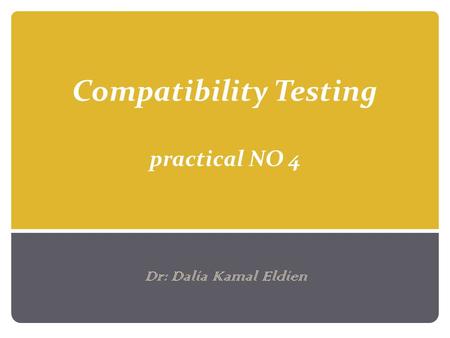 Compatibility Testing practical NO 4 Dr: Dalia Kamal Eldien.