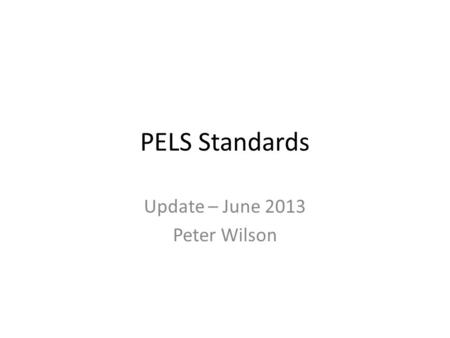 PELS Standards Update – June 2013 Peter Wilson. Active PELS Groups GroupPAR ExpiresChairLinks 388Dec 2016Eric Folkhttp://mentor.ieee.org/388/