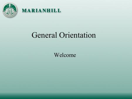 General Orientation Welcome. History of Marianhill Founded in 1954 by the Grey Sisters of the Immaculate Conception Follows the example of Saint Marguerite.