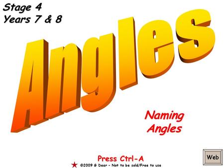 NamingAngles Press Ctrl-A ©2009 G Dear – Not to be sold/Free to use Stage 4 Years 7 & 8 Web.