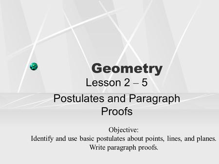 Lesson 2 – 5 Postulates and Paragraph Proofs