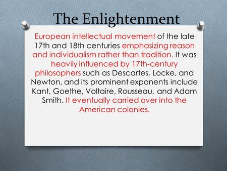 The Enlightenment European intellectual movement of the late 17th and 18th centuries emphasizing reason and individualism rather than tradition. It was.