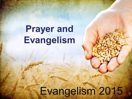 Prayer and Evangelism Evangelism 2015.